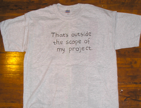 gray shirt with black text saying that's outside the scope of my project
